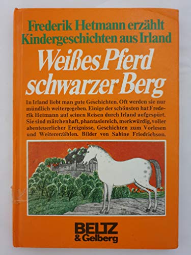 Weisses Pferd, schwarzer Berg : Kindergeschichten aus Irland. Frederik Hetmann. Bilder von Sabine...