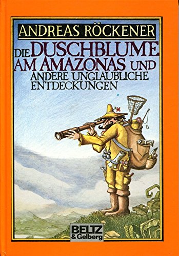 Stock image for Die Duschblume am Amazonas.: Und andere unglaubliche Entdeckungen. Bilderbuch (Beltz & Gelberg) for sale by Gabis Bcherlager