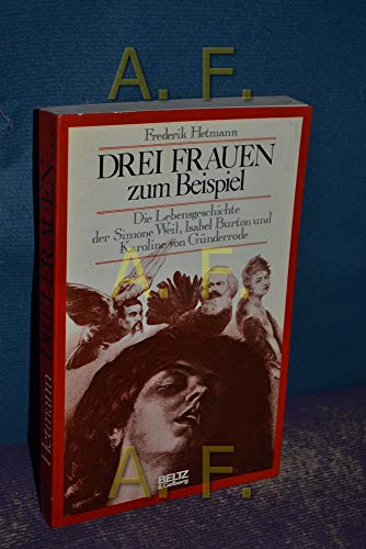 Drei Frauen zum Beispiel : d. Lebensgeschichte d. Simone Weil, Isabel Burton u. Karoline von Günderrode. Frederik Hetmann - Hetmann, Frederik (Verfasser)
