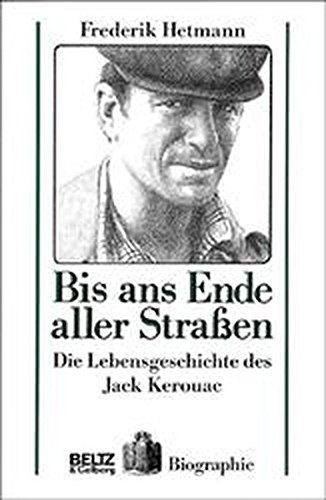 Bis ans Ende aller Straßen. Die Lebensgeschichte des Jack Kerouac / Frederik Hetmann [d.i. Hans-Christian Kirsch]. - Hetmann, Frederik