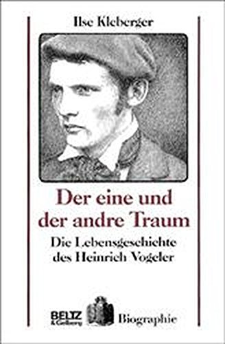DER EINE UND DER ANDRE TRAUM. die Lebensgeschichte des Heinrich Vogeler - Kleberger, Ilse