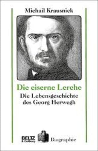 Beispielbild fr Die eiserne Lerche. Die Lebensgeschichte des Georg Herwegh. zum Verkauf von Grammat Antiquariat