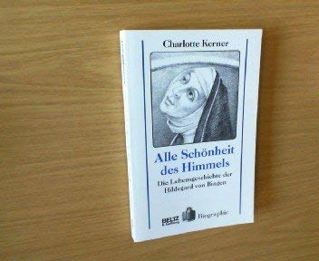 Stock image for Alle Schnheit des Himmels: Die Lebensgeschichte der Hildegard von Bingen (Beltz & Gelberg - Biographie) for sale by Versandantiquariat Felix Mcke