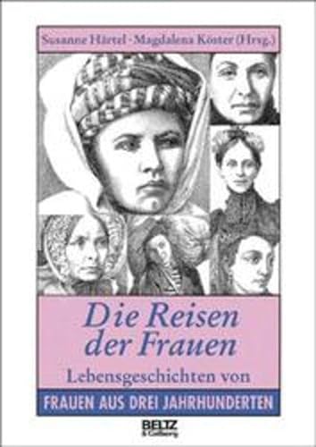Die Reisen der Frauen: Lebensgeschichten von Frauen aus drei Jahrhunderten (Beltz & Gelberg - Bio...