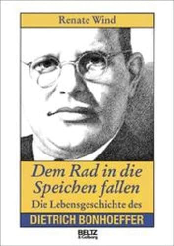 Dem Rad in die Speichen fallen, Die Lebensgeschichte des Dietrich Bonhoeffer, Mit 4 Bildseiten, - Wind, Renate