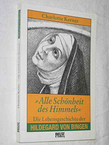 "Alle Schönheit des Himmels" : die Lebensgeschichte der Hildegard von Bingen.