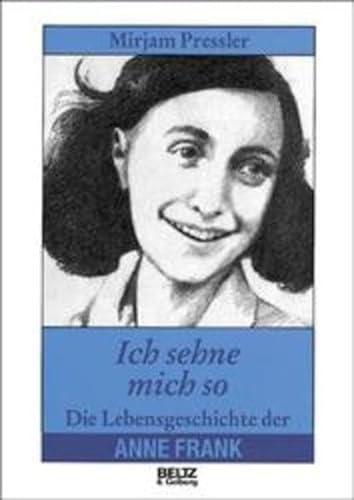 Ich sehne mich so Die Lebensgeschichte der Anne Frank - Pressler, Mirjam