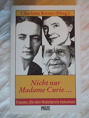 Nicht nur Madame Curie.Frauen, die den Nobelpreis bekamen. - Kerner, Charlotte (Hrsg.)