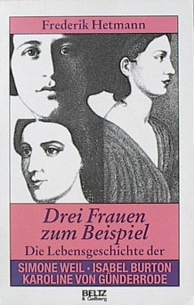 9783407807434: Drei Frauen zum Beispiel. Die Lebensgeschichte der Simone Weil, Isabel Burton und Karoline von Gnderrode