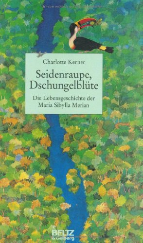 Beispielbild fr Seidenraupe, Dschungelblte: Die Lebensgeschichte der Maria Sibylla Merian (Beltz & Gelberg - Biographie) zum Verkauf von medimops