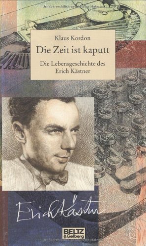 9783407808387: Die Zeit ist kaputt. Die Lebensgeschichte des Erich Kästner