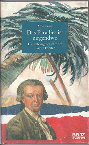 Das Paradies ist nirgendwo. Die Lebensgeschichte des Georg Forster. - Prinz, Alois