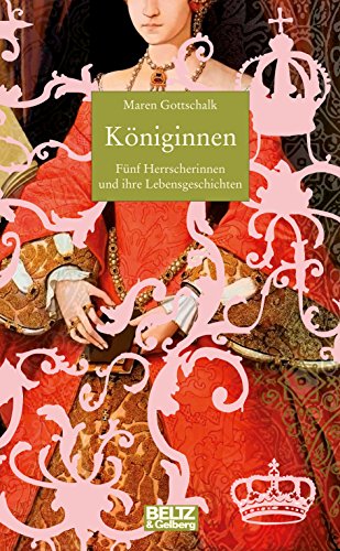 Königinnen: Fünf Herrscherinnen und ihre Lebensgeschichten (Beltz & Gelberg - Biographie) - Gottschalk, Maren