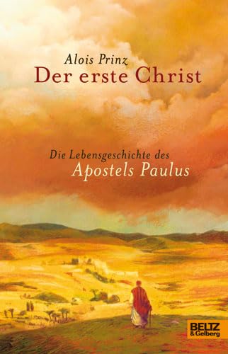 Der erste Christ: Die Lebensgeschichte des Apostels Paulus - Prinz, Alois