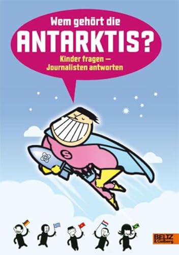 Beispielbild fr Wem gehrt die Antarktis?: Kinder fragen - Journalisten antworten zum Verkauf von medimops