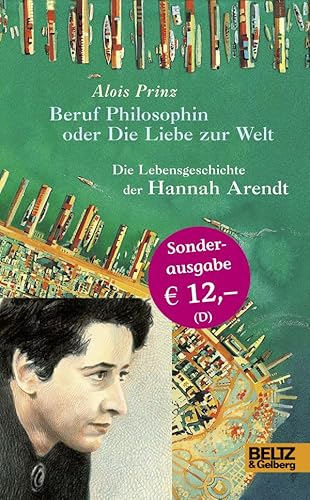 Beispielbild fr Beruf Philosophin oder Die Liebe zur Welt. Die Lebensgeschichte der Hannah Arendt zum Verkauf von medimops