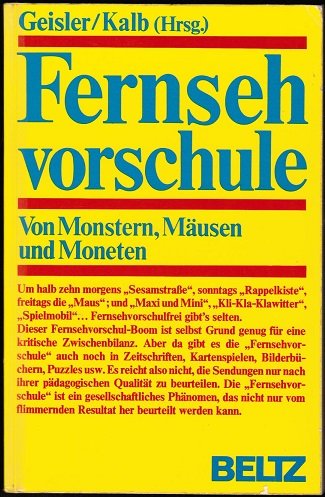 Fernsehvorschule. Von Monstern, Mäusen und Moneten - Geisler, Wolfgang und Peter E. Kalb