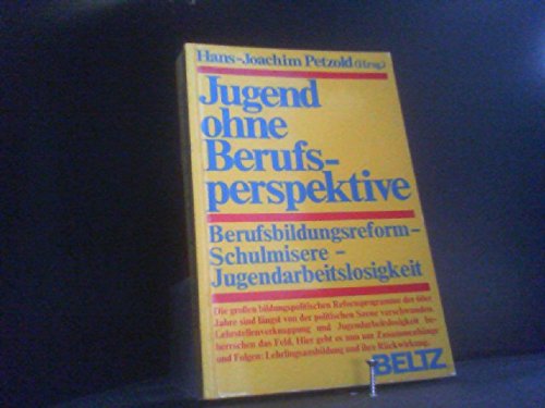 Beispielbild fr Jugend ohne Berufsperspektive. Berufsbildungsreform, Schulmisere, Jugendarbeitslosigkeit zum Verkauf von Bernhard Kiewel Rare Books