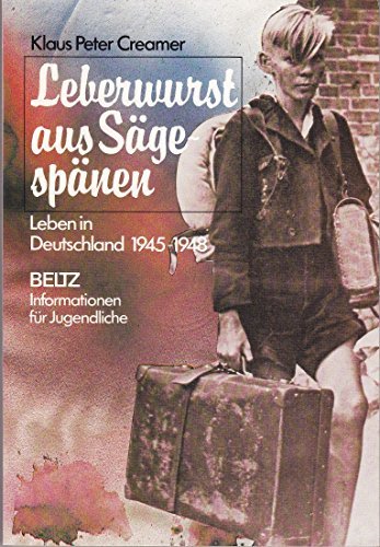 Stock image for Leberwurst aus Sgespnen: Leben in Deutschland 1945-1948 (Beltz Info) for sale by Versandantiquariat Felix Mcke