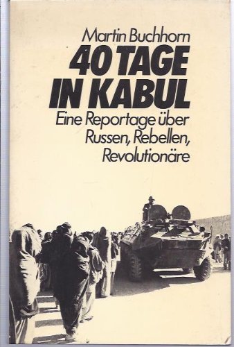 Beispielbild fr 40 Tage in Kabul. Eine Reportage ber Russen, Rebellen, Revolutionre zum Verkauf von Bernhard Kiewel Rare Books