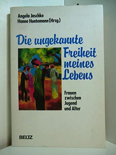 Imagen de archivo de Die ungekannte Freiheit meines Lebens. Frauen zwischen Jugend und Alter a la venta por medimops