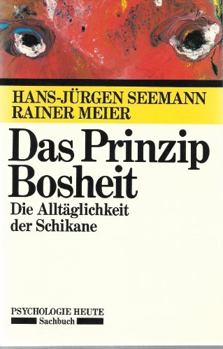 Imagen de archivo de Das Prinzip Bosheit : die Alltglichkeit der Schikane. Hans-Jrgen Seemann ; Rainer Meier / Psychologie heute : Sachbuch a la venta por Hbner Einzelunternehmen