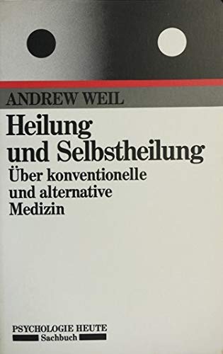 Heilung und Selbstheilung. Ãœber konventionelle und alternative Medizin (9783407850874) by Andrew Weil