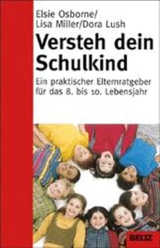 Versteh dein Schulkind. Ein praktischer Elternratgeber für das 8. bis 10. Lebensjahr. Aus dem Eng...