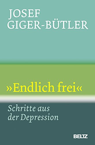 Endlich frei«: Schritte aus der Depression (Beltz Taschenbuch) - Giger-Bütler, Josef