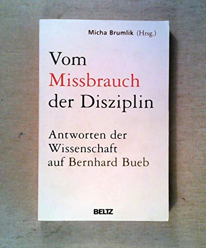 9783407857651: Vom Missbrauch der Disziplin: Die Antwort der Wissenschaft auf Bernhard Bueb