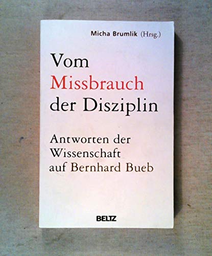 9783407857651: Vom Missbrauch der Disziplin: Antworten der Wissenschaft auf Bernhard Bueb