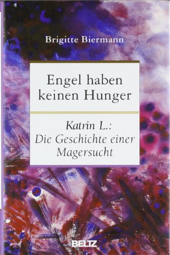 Beispielbild fr Engel haben keinen Hunger: Katrin L.: Die Geschichte einer Magersucht zum Verkauf von Ammareal
