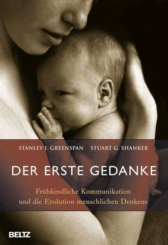 Der erste Gedanke: Frühkindliche Kommunikation und die Evolution menschlichen Denkens - Stanley Greenspan