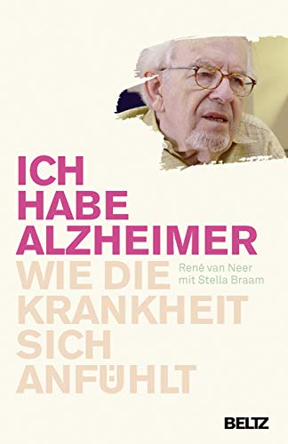 Ich habe Alzheimer: Wie die Krankheit sich anfühlt - Braam, Stella, Neer, René van