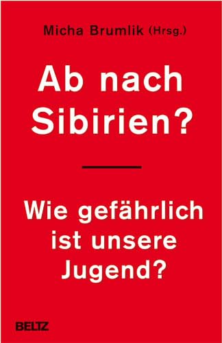 Ab nach Sibirien?: Wie gefährlich ist unsere Jugend? - Amos, Karin, Funke, Hajo