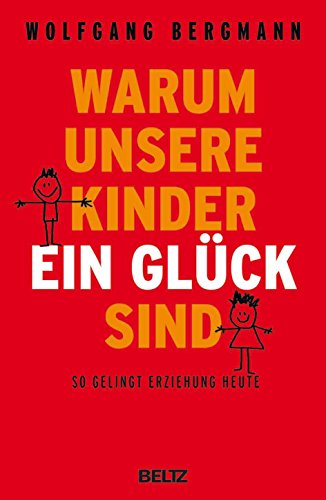 Stock image for Warum unsere Kinder ein Glück sind: So gelingt Erziehung heute [Paperback] Bergmann, Wolfgang for sale by tomsshop.eu