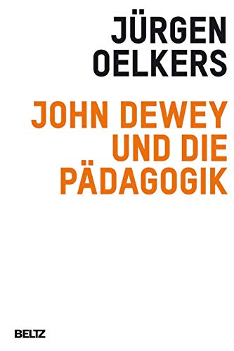John Dewey und die Pädagogik. - Oelkers, Jürgen.