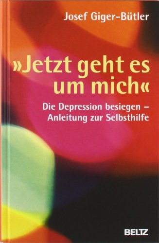 Stock image for Jetzt geht es um mich: Die Depression besiegen - Anleitung zur Selbsthilfe for sale by medimops