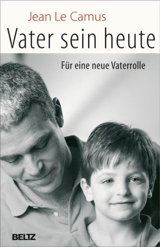 Vater sein heute Für eine neue Vaterrolle