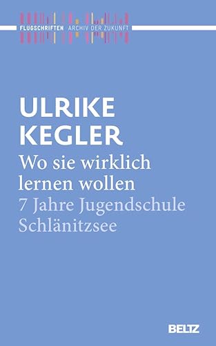 9783407859983: Wo sie wirklich lernen wollen: 7 Jahre Jugendschule Schlnitzsee