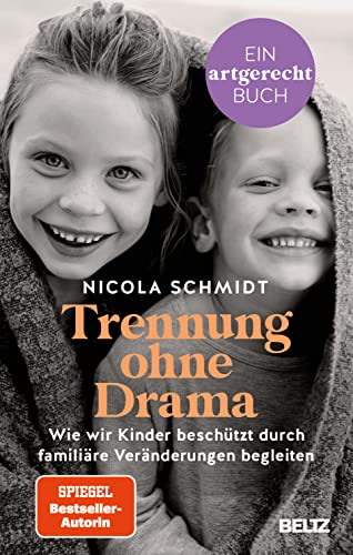 9783407866585: Trennung ohne Drama: Wie wir Kinder beschtzt durch familire Vernderungen begleiten. Ein artgerecht-Buch