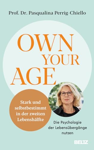 9783407868008: Own your Age: Stark und selbstbestimmt in der zweiten Lebenshlfte. Die Psychologie der Lebensbergnge nutzen