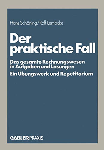 Stock image for Der praktische Fall : Das gesamte Rechnungswesen in Aufgaben und Losungen Ein Ubungswerk und Repetitorium for sale by Chiron Media