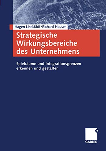 Strategische Wirkungsbereiche des Unternehmens: SpielrÃ¤ume und Integrationsgrenzen erkennen und gestalten (German Edition) (9783409034029) by LindstÃ¤dt, Hagen