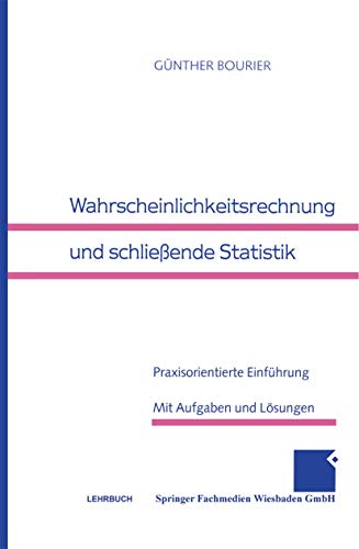 Wahrscheinlichkeitsrechnung und schließende Statistik : praxisorientierte Einführung ; mit Aufgaben und Lösungen. Lehrbuch - Bourier, Günther