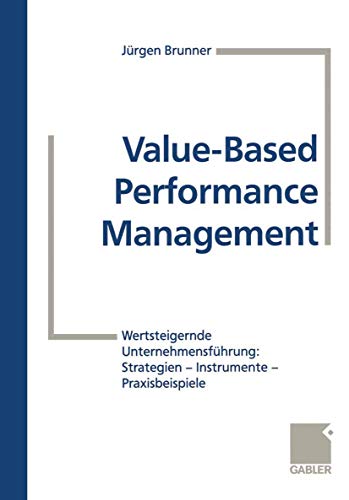 Stock image for Value-Based Performance Management: Wertsteigernde Unternehmensfhrung: Strategien ? Instrumente ? Praxisbeispiele (German Edition) for sale by Books Unplugged