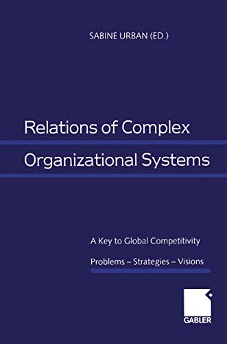 Stock image for Relations of Complex Organizational Systems: A Key to Global Competitivity. Problems - Strategies - Visions for sale by Chiron Media