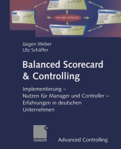 Beispielbild fr Balanced Scorecard & Controlling: Implementierung - Nutzen fr Manager und Controller - Erfahrungen in deutschen Unternehmen (Advanced Controlling) zum Verkauf von medimops