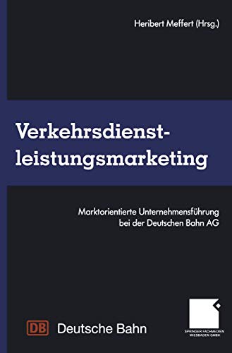 Imagen de archivo de Verkehrsdienstleistungsmarketing: Marktorientierte Unternehmensfhrung bei der Deutschen Bahn AG a la venta por medimops