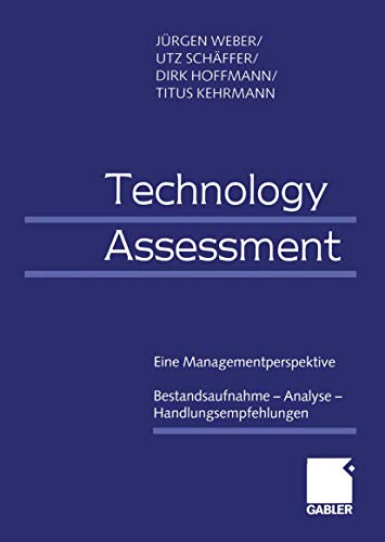 Technology Assessment: Eine Managementperspektive Bestandsaufnahme â€• Analyse â€• Handlungsempfehlungen (German Edition) (9783409115605) by Weber, J\xfcrgen